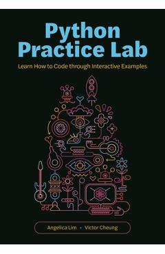 Coperta cărții 'Python Practice Lab: Learn How to Code Through Interactive Examples - Angelica Lim'