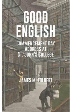 Coperta cărții 'Good English: Commencement Day Address at St. John's College, May 1982 - James M. Tolbert'
