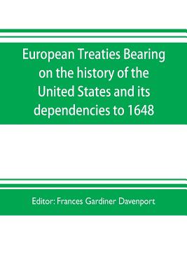 European treaties bearing on the history of the United States and its dependencies to 1648 - Frances Gardiner Davenport