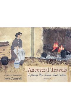 Poza produsului Ancestral Travels: Exploring My German Food Culture Volume 2 - Joye Cantrell