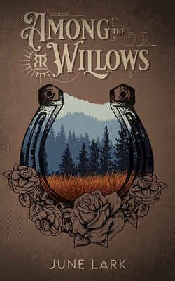 Among the Willows: A Thornbrush Ranch Romance - June Lark