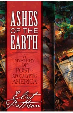 Coperta cărții 'Ashes of the Earth: A Mystery of Post-Apocalyptic America - Eliot Pattison'