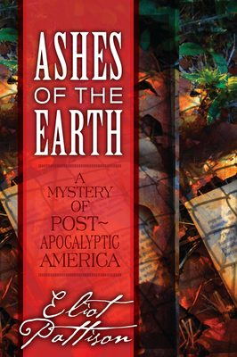 Ashes of the Earth: A Mystery of Post-Apocalyptic America - Eliot Pattison