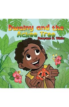 Coperta cărții 'Dwainy and the Ackee Tree - Dewyane D. White'
