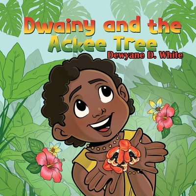 Dwainy and the Ackee Tree - Dewyane D. White