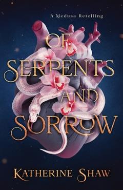 Coperta cărții 'Of Serpents and Sorrow - Katherine Shaw'