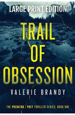 Poza produsului Trail of Obsession: The Predator Prey Thriller Series: Book One: Large Print Edition - Valerie Brandy
