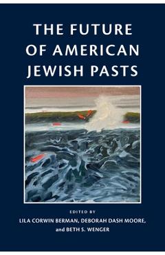 Poza produsului The Future of American Jewish Pasts - Lila Corwin Berman
