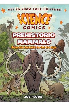 Coperta cărții 'Science Comics: Prehistoric Mammals: From the Jurassic to the Ice Age - Joe Flood'