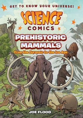 Coperta cărții 'Science Comics: Prehistoric Mammals: From the Jurassic to the Ice Age - Joe Flood'