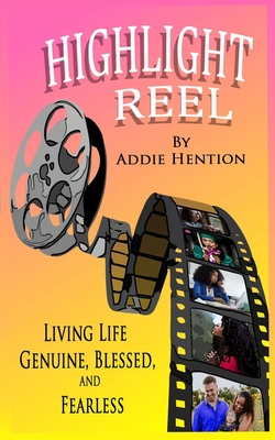 Highlight Reel: Living Life Genuine, Blessed, and Fearless - Addie Hention