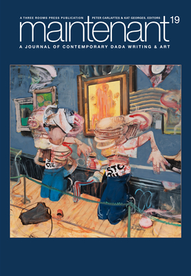 Maintenant 19: A Journal of Contemporary Dada Writing and Art - Peter Carlaftes