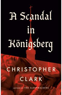 Coperta cărții 'A Scandal in Königsberg - Christopher Clark'