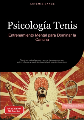 Psicología Tenis: Entrenamiento Mental para Dominar la Cancha: Técnicas probadas para mejorar tu concentración, autoconfianza y rendimiento en el entr -
