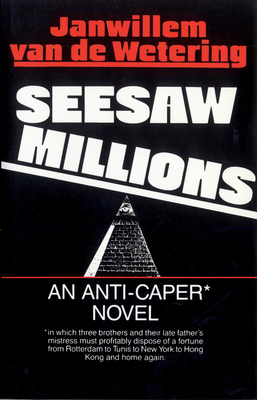 Seesaw Millions: An Anti-Caper Novel - Janwillem Van De Wetering