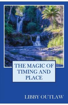Coperta cărții 'The Magic Of Timing And Place - Libby Outlaw'