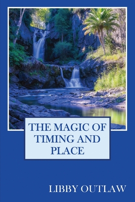 The Magic Of Timing And Place - Libby Outlaw