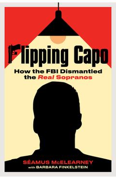 Poza produsului Flipping Capo: How the FBI Dismantled the Real Sopranos - Seamus Mcelearney