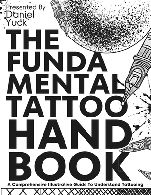 The Fundamental Tattoo Handbook - Daniel Yuck