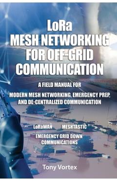 Coperta cărții 'LoRa Mesh Networking for Off-Grid Communication: A field manual for modern mesh networking, emergency prep, and'