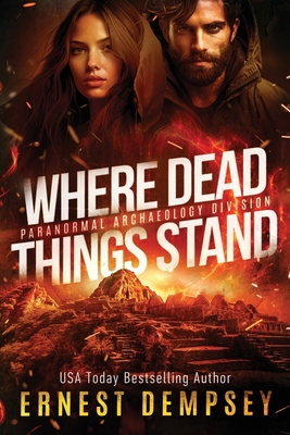 Where Dead Things Stand: A paranormal archaeology thriller - Jason Whited
