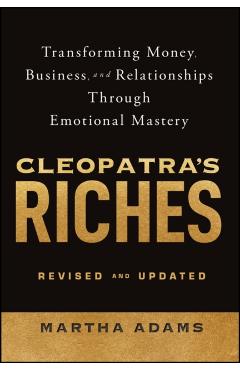 Cleopatra's Riches: Transforming Money, Business, and Relationships Through Emotional Mastery, Revised and Updated - Martha Adams