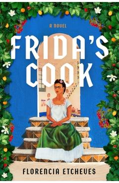 Coperta cărții 'Frida's Cook - Florencia Etcheves'