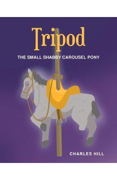 Coperta cărții 'Tripod: The Small Shabby Carousel Pony - Charles Hill'