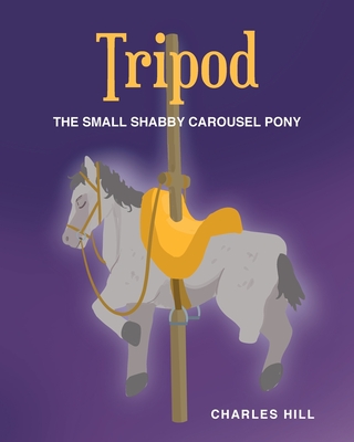 Tripod: The Small Shabby Carousel Pony - Charles Hill
