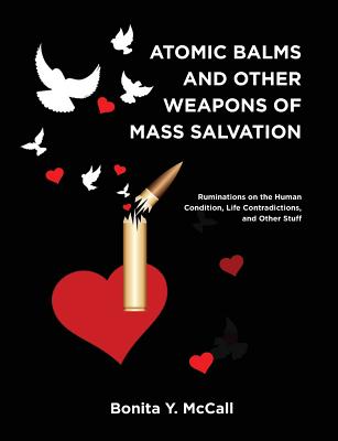 Atomic Balms and Other Weapons of Mass Salvation - Bonita Y. Mccall