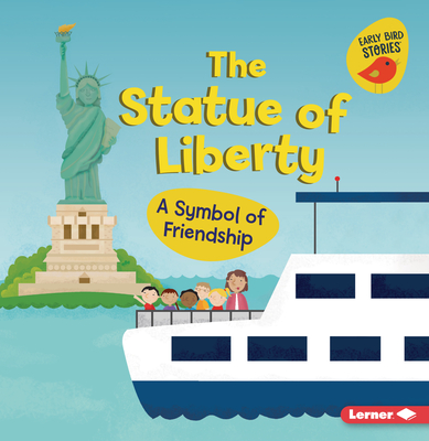 The Statue of Liberty: A Symbol of Friendship - Martha E. H. Rustad