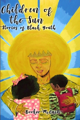 Children of the Sun: Stories of Black Youth Special Cover Edition - Booker Mccain