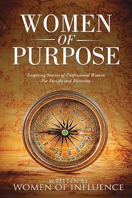 Women of Purpose: Inspiring Stories of Professional Women for Insight and Direction - Shanene Higgins
