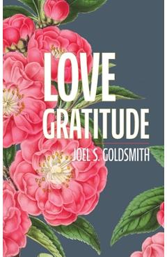 Coperta cărții 'Love Gratitude - Joel S. Goldsmith'
