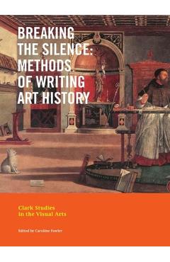 Coperta cărții 'Breaking the Silence: Methods of Writing Art History - Caroline Fowler'