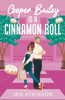 Cooper Bailey Is A Cinnamon Roll: A Closed Door Enemies to Lovers RomCom - Jen Atkinson