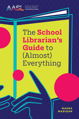 The School Librarian's Guide to (Almost) Everything - Maura Madigan