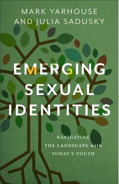 Emerging Sexual Identities: Navigating the Landscape with Today's Youth - Mark Yarhouse
