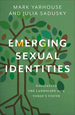 Emerging Sexual Identities: Navigating the Landscape with Today's Youth - Mark Yarhouse