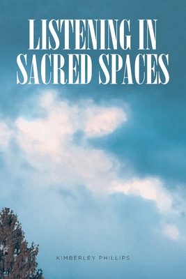 Listening In Sacred Spaces - Kimberley Phillips