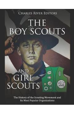 Coperta cărții 'The Boy Scouts and Girl Scouts: The History of the Scouting Movement and Its Most Popular Organizations -'