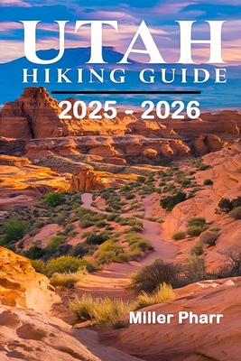 Utah Hiking Guide 2025 - 2026 - Miller Pharr