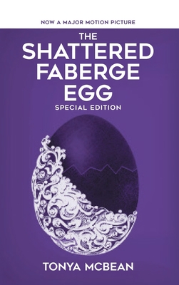The Shattered Faberge Egg: Special Edition - Tonya Mcbean