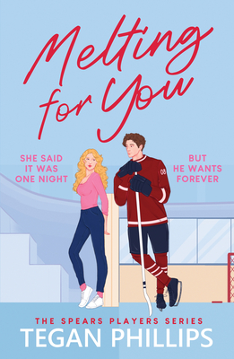 Melting for You: A Steamy, Second Chance Hockey Romance - Tegan Phillips