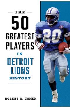 Poza produsului The 50 Greatest Players in Detroit Lions History - Robert W. Cohen