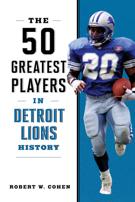 The 50 Greatest Players in Detroit Lions History - Robert W. Cohen