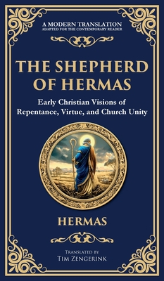 The Shepherd of Hermas: A Timeless Guide to Faith, Repentance, and Spiritual Growth (Deluxe Hardbound Edition) - Hermas (2nd Century Christian)