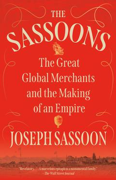 Coperta cărții 'The Sassoons: The Great Global Merchants and the Making of an Empire - Joseph Sassoon'