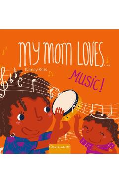 My Mom Loves . . . Music! - Nancy Kers