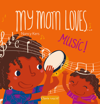 My Mom Loves . . . Music! - Nancy Kers